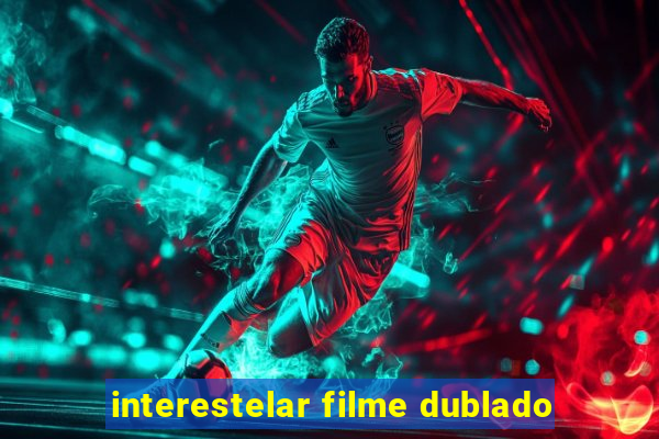 interestelar filme dublado